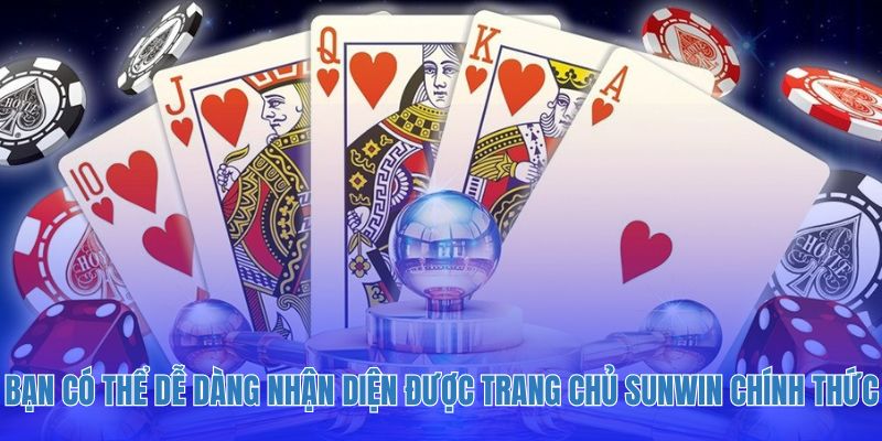 Bạn có thể dễ dàng nhận diện được trang chủ Sunwin chính thức