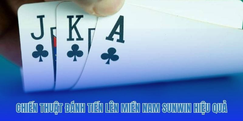 Chiến thuật đánh tiến lên miền nam sunwin hiệu quả