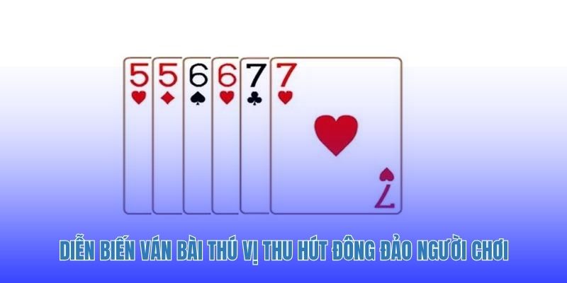 Diễn biến ván bài thú vị thu hút đông đảo người chơi