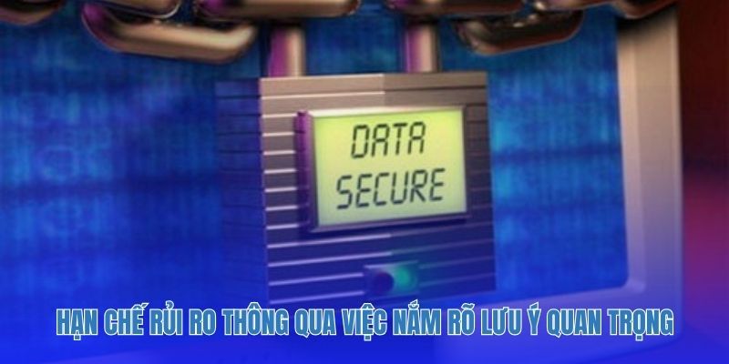 Hạn chế rủi ro thông qua việc nắm rõ lưu ý quan trọng