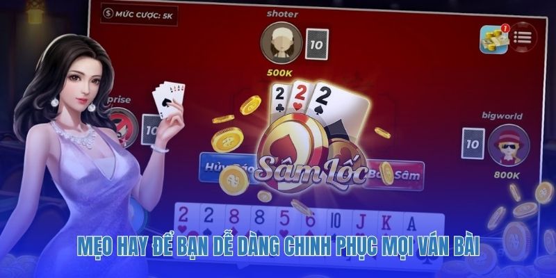 Mẹo hay để bạn dễ dàng chinh phục mọi ván bài