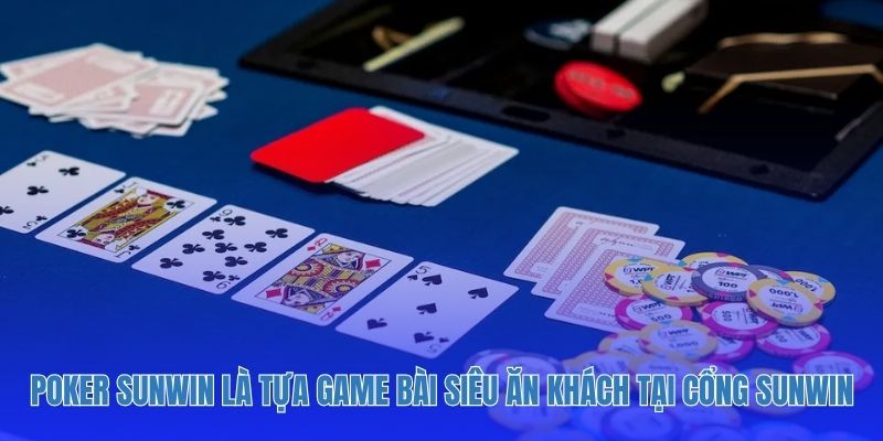 Poker Sunwin là tựa game bài siêu ăn khách tại cổng Sunwin
