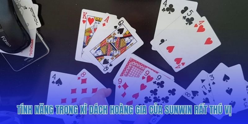 Tính năng trong xì dách hoàng gia của sunwin rất thú vị