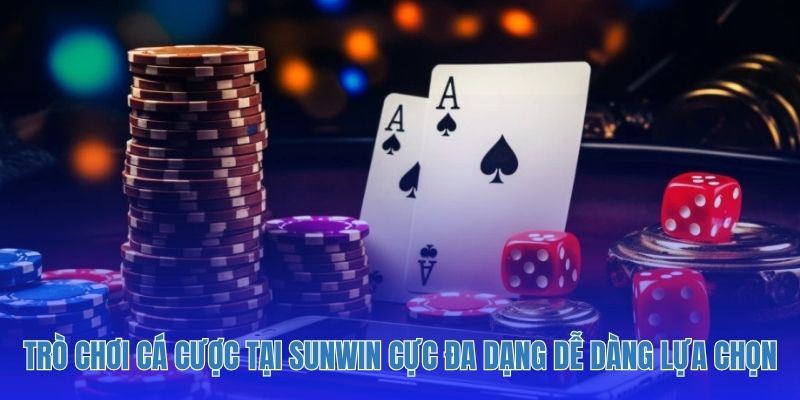Trò chơi cá cược tại Sunwin cực đa dạng dễ dàng lựa chọn